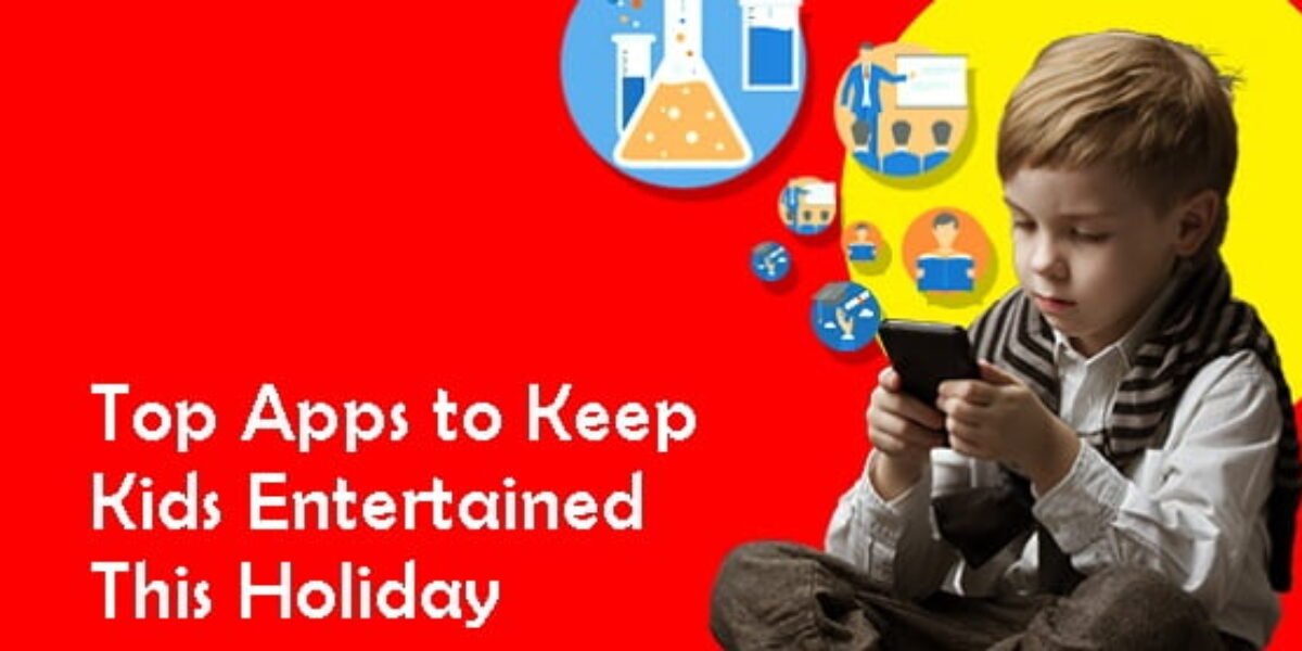 Top Apps to Keep Kids Entertained This Holiday