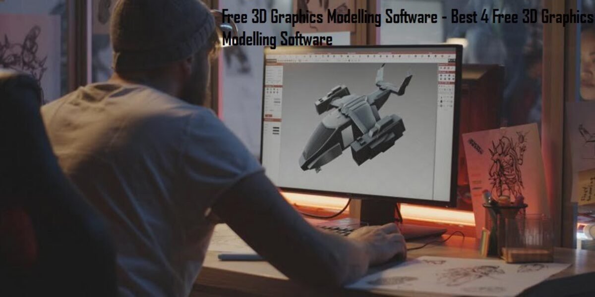 Free 3D Graphics Modelling Software - Best 4 Free 3D Graphics Modelling Software