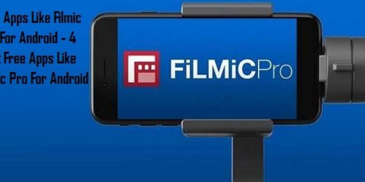 Free Apps Like Filmic Pro For Android - 4 Best Free Apps Like Filmic Pro For Android 