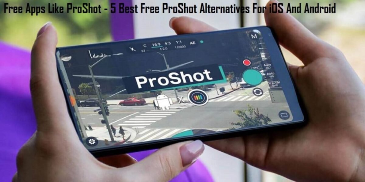 Free Apps Like ProShot - 5 Best Free ProShot Alternatives For iOS And Android