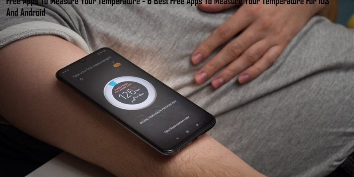 Free Apps To Measure Your Temperature - 6 Best Free Apps To Measure Your Temperature For iOS And Android