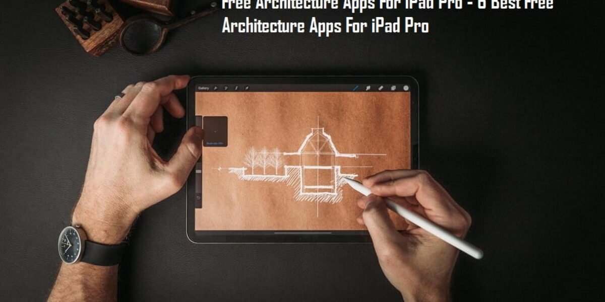 Free Architecture Apps For iPad Pro - 6 Best Free Architecture Apps For iPad Pro