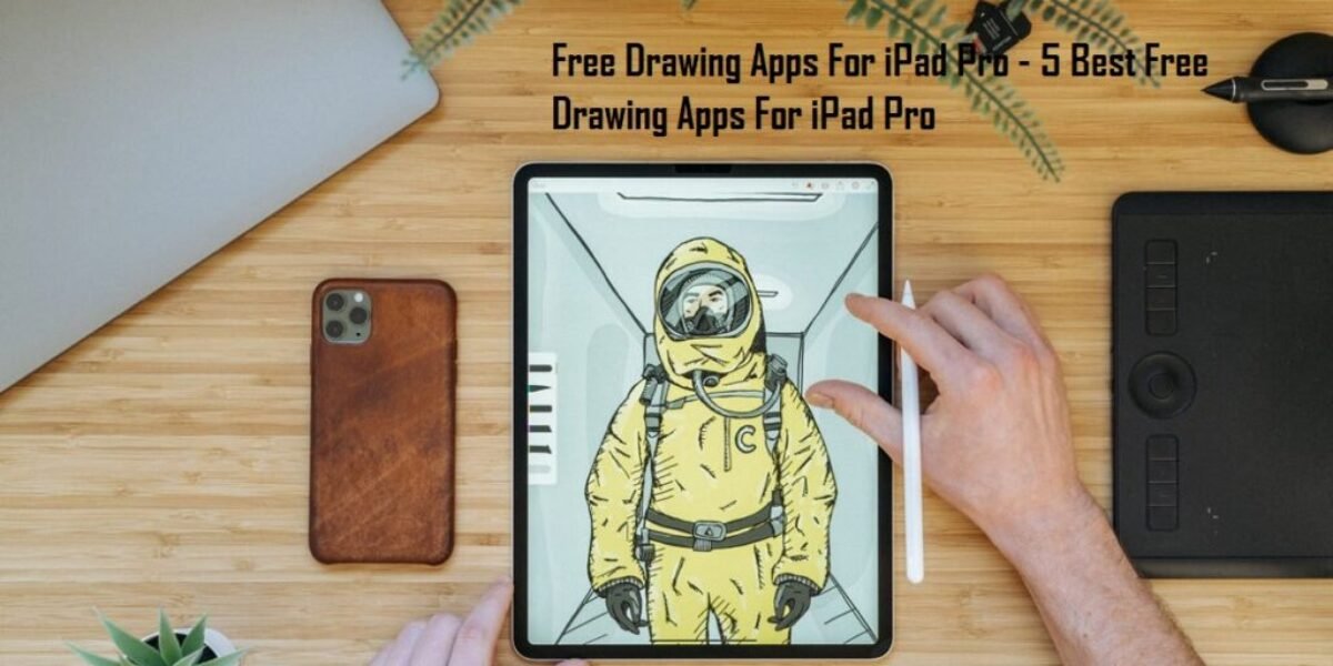 Free Drawing Apps For iPad Pro - 5 Best Free Drawing And Arts Apps For iPad Pro