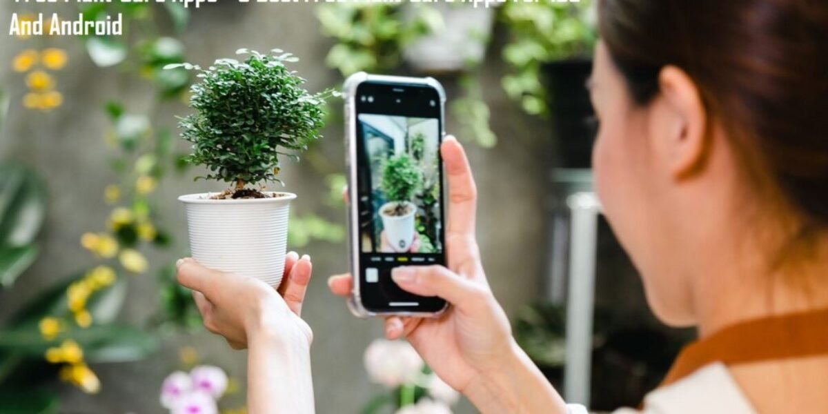 Free Plant-Care Apps - 5 Best Free Plant-Care Apps For iOS And Android