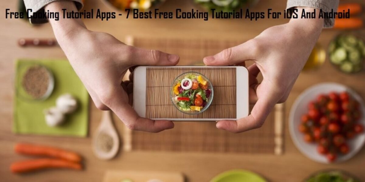 Free Cooking Tutorial Apps - 7 Best Free Cooking Tutorial Apps For iOS And Android