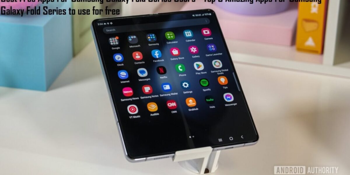 Best Free Apps For Samsung Galaxy Fold Series Users - Top 6 Amazing Apps For Samsung Galaxy Fold Series to use for free