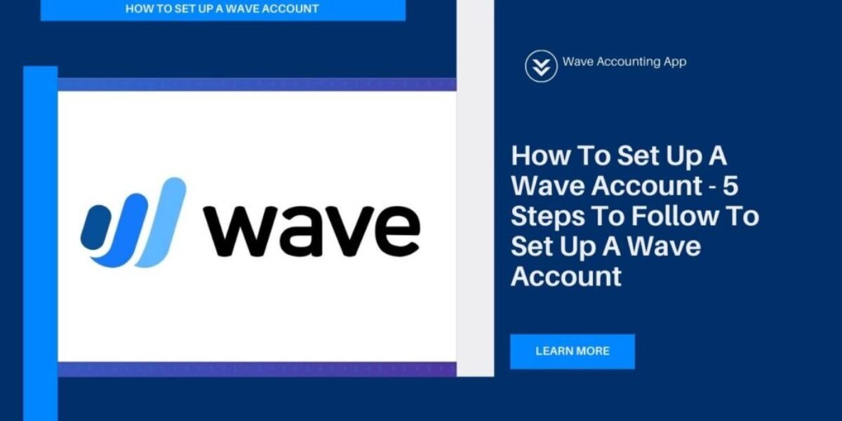 How To Set Up A Wave Account - 5 Steps To Follow To Set Up A Wave Account